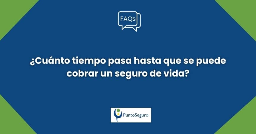 ¿Cuánto tiempo pasa hasta que se puede cobrar un seguro de vida