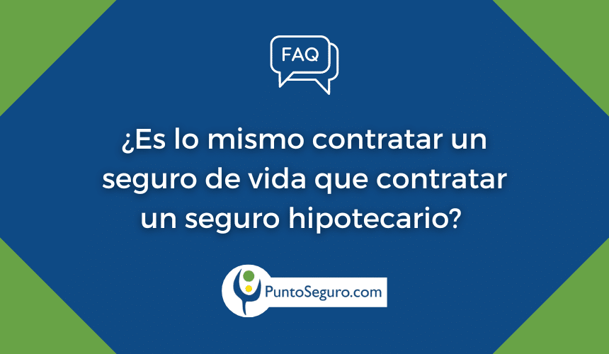 ¿Es lo mismo contratar un seguro de vida que contratar un seguro hipotecario? 