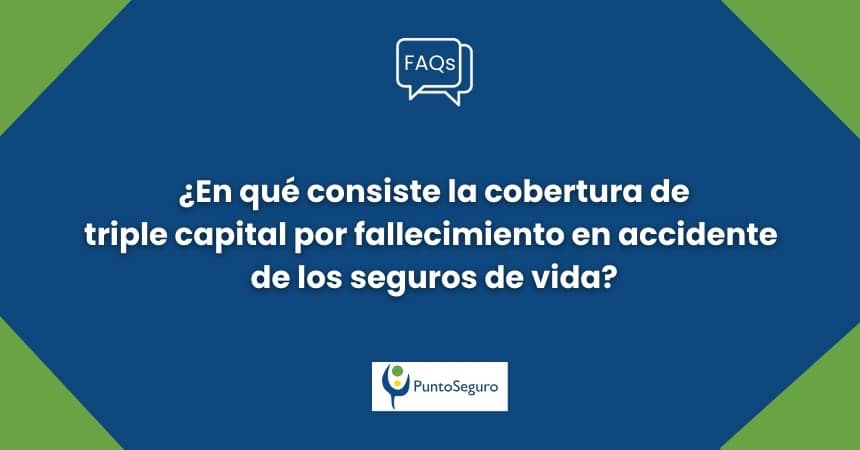 En los seguros de vida, ¿qué es la cobertura de triple capital por fallecimiento en accidente?