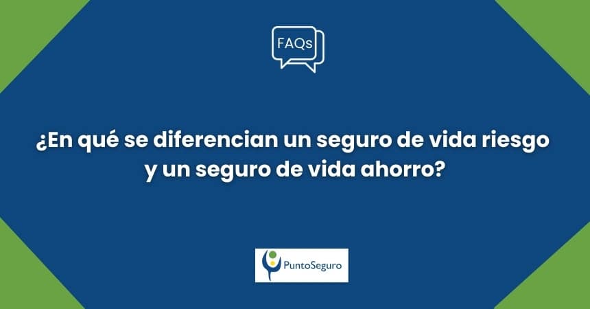 ¿En qué se diferencian un seguro de vida riesgo y un seguro de vida ahorro?