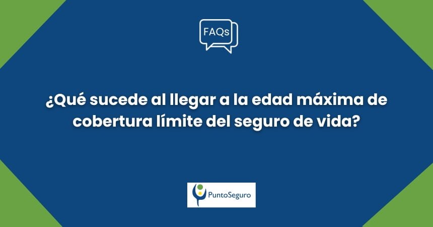 ¿Qué ocurre cuando se llega a la edad de cobertura límite del seguro de vida