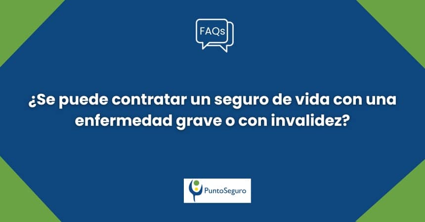 ¿Se puede contratar un seguro de vida con una enfermedad grave o con invalidez