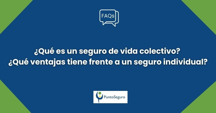 ¿Qué es un seguro de vida colectivo? ¿Qué ventajas tiene frente a un seguro individual?